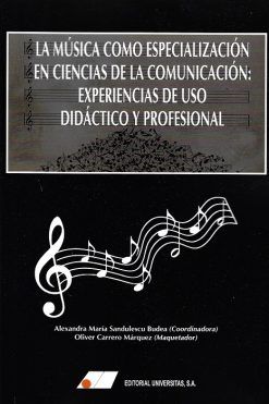 LA MÚSICA COMO ESPECIALIZACIÓN EN CIENCIAS DE LA COMUNICACIÓN EXPERIENCIAS DE USO DIDÁCTICO Y PROFESIONAL
