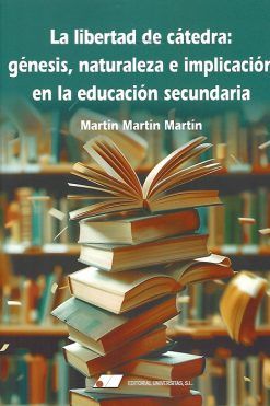 LA LIBERTAD DE CÁTEDRA: GÉNESIS, NATURALEZA E IMPLICACIÓN EN LA EDUCACIÓN SECUNDARIA