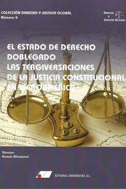 EL ESTADO DE DERECHO DOBLEGADO: LAS TERGIVERSACIONES DE LA JUSTICIA CONSTITUCIONAL EN IBEROAMÉRICA. Nº4 Colección Derecho y Justicia Global