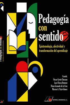 PEDAGOGÍA CON SENTIDOS. EPISTEMOLOGÍA, AFECTIVIDAD Y TRANSFORMACIÓN DEL APRENDIZAJE